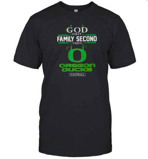 God first family second then Oregon Ducks football 2024 T-Shirt