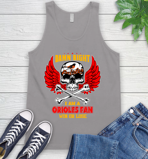 MLB Damn Right I Am A Baltimore Orioles Win Or Lose Skull Baseball Sports Tank Top 3