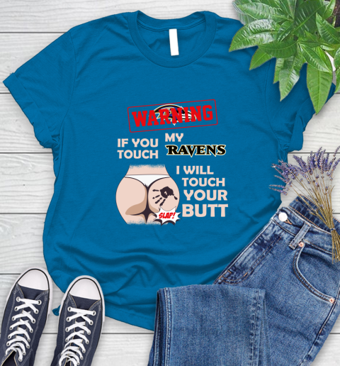 Baltimore Ravens NFL Football Warning If You Touch My Team I Will Touch My Butt Women's T-Shirt 10