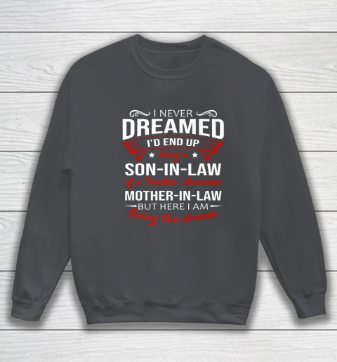I Never Dreamed I d End Up Being A Son In Law Awesome Gifts Sweatshirt 4