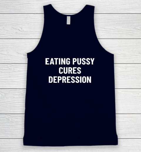 Eating Pussy Cures Depression Tank Top 2