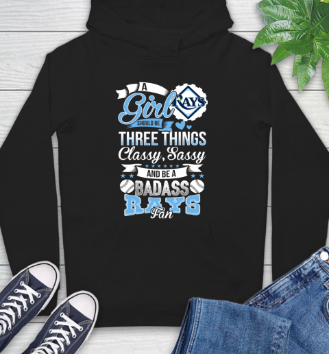Tampa Bay Rays MLB Baseball A Girl Should Be Three Things Classy Sassy And A Be Badass Fan Hoodie
