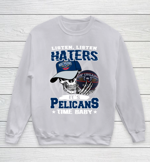 Listen Haters It is PELICANS Time Baby NBA Youth Sweatshirt 3