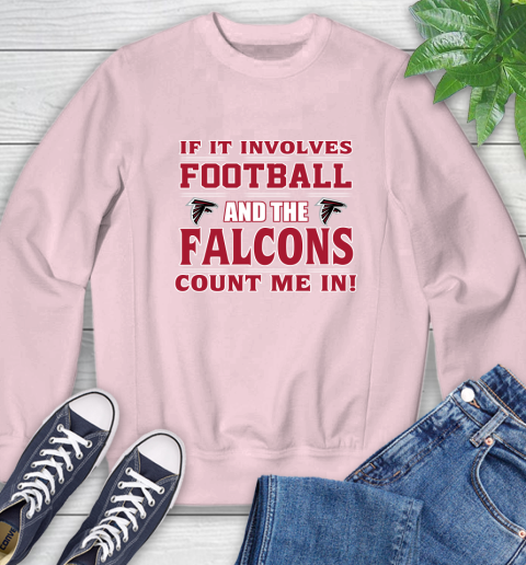NFL If It Involves Football And The Atlanta Falcons Count Me In Sports Sweatshirt 9