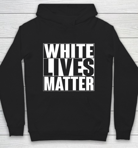 White Lives Matter Tshirt Hoodie
