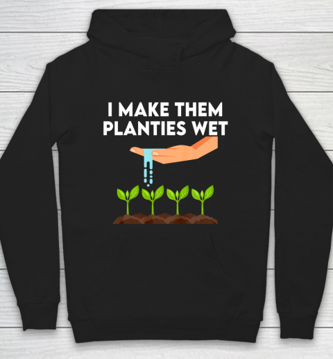 I Make Them Planties Wet Hoodie