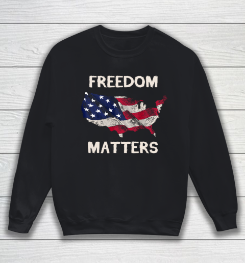 Freedom Matters Shirt American Flag Sweatshirt