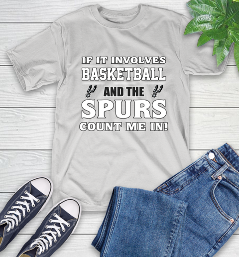 NBA If It Involves Basketball And San Antonio Spurs Count Me In Sports T-Shirt