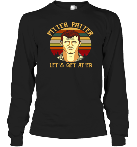 Wayne Letterkenny Pitter Patter Let's Get At ‘er Long Sleeve T-Shirt