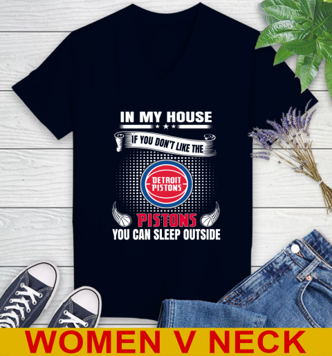 Detroit Pistons NBA Basketball In My House If You Don't Like The Pistons You Can Sleep Outside Shirt Women's V-Neck T-Shirt 2