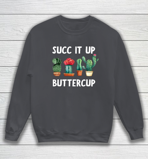 Cactus Lovers Succ It Up Buttercup Pun Funny novelty Sweatshirt 4