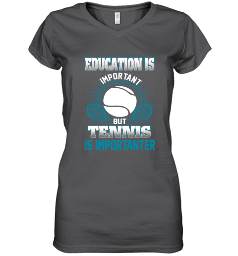 Education Is Important But Tennis Is Importanter Women's V-Neck T-Shirt 3
