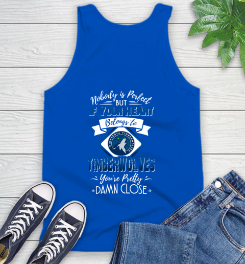 NBA Basketball Minnesota Timberwolves Nobody Is Perfect But If Your Heart Belongs To Timberwolves You're Pretty Damn Close Shirt Tank Top 4