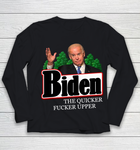 Joe Biden The Quicker Fucker Upper Funny Youth Long Sleeve