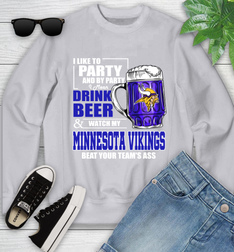 NFL I Like To Party And By Party I Mean Drink Beer and Watch My Minnesota Vikings Beat Your Team's Ass Football Youth Sweatshirt 3