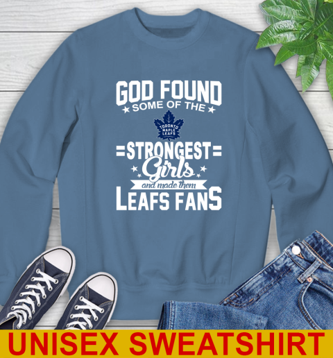 Toronto Maple Leafs NHL Football God Found Some Of The Strongest Girls Adoring Fans Sweatshirt 10
