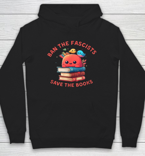 Ban the Fascists Save the BooksStand Against Fascism Hoodie
