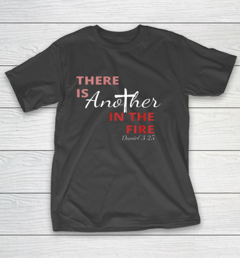 There is another in the fire religious scripture T-Shirt