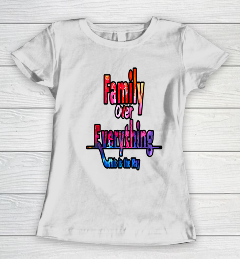 Family Over Everything This is the Way Women's T-Shirt