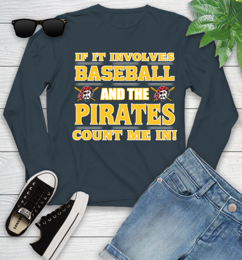 MLB If It Involves Baseball And The Pittsburgh Pirates Count Me In Sports Youth Long Sleeve 8