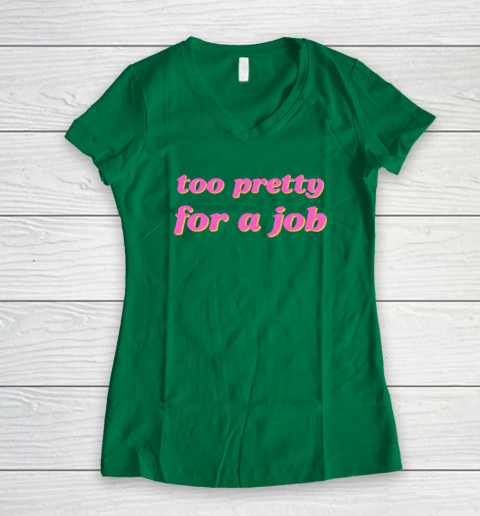 Too Pretty For A Job Women's V-Neck T-Shirt 3