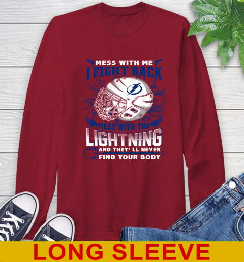 Tampa Bay Lightning Mess With Me I Fight Back Mess With My Team And They'll Never Find Your Body Shirt Long Sleeve T-Shirt 9