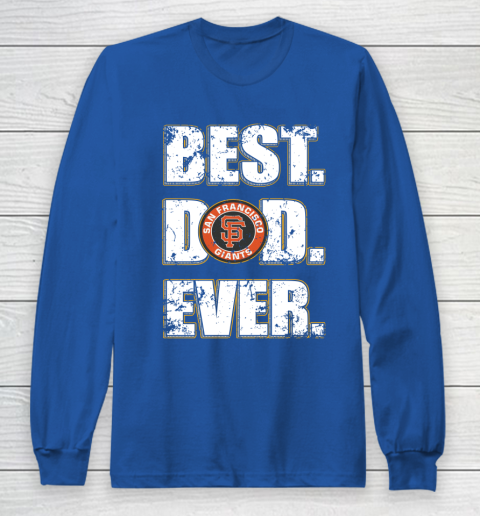 MLB San Francisco Giants Baseball Best Dad Ever Family Shirt Long Sleeve T-Shirt 6