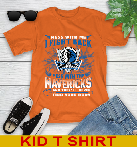 NBA Basketball Dallas Mavericks Mess With Me I Fight Back Mess With My Team And They'll Never Find Your Body Shirt Youth T-Shirt 8