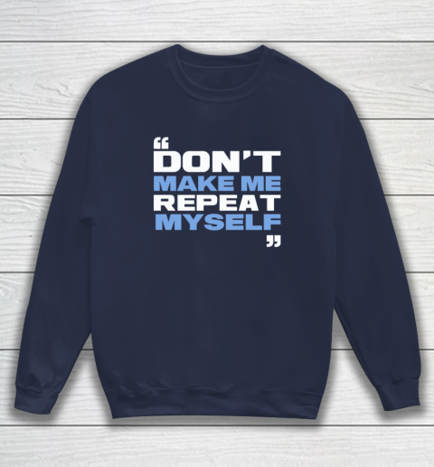 Topher Field Dont Make Me Repeat Myself Sweatshirt 2