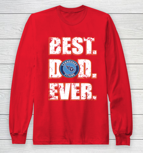 NFL Tennessee Titans Football Best Dad Ever Family Shirt Long Sleeve T-Shirt 7