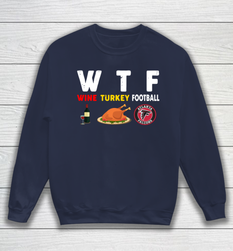 Atlanta Falcons Giving Day WTF Wine Turkey Football NFL Sweatshirt 2