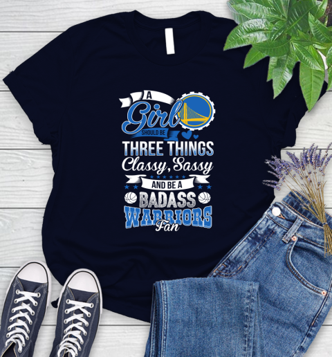 Golden State Warriors NBA A Girl Should Be Three Things Classy Sassy And A Be Badass Fan Women's T-Shirt 2