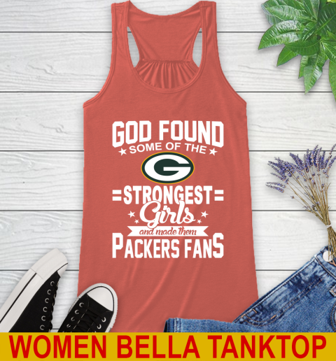 Green Bay Packers NFL Football God Found Some Of The Strongest Girls Adoring Fans Racerback Tank 3