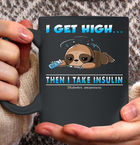 Sloth I Get High Then I Take Insulin Diabetes Awareness Ceramic Mug 11oz