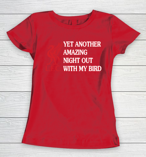 Liverpool L.F.C Yet Another Amazing Night Out With My Bird Women's T-Shirt 9
