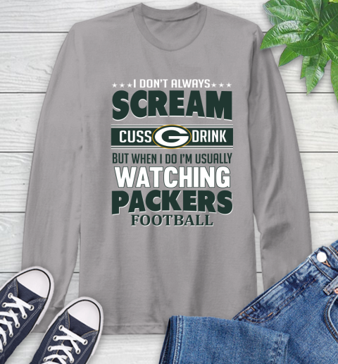 Green Bay Packers NFL Football I Scream Cuss Drink When I'm Watching My Team Long Sleeve T-Shirt 6