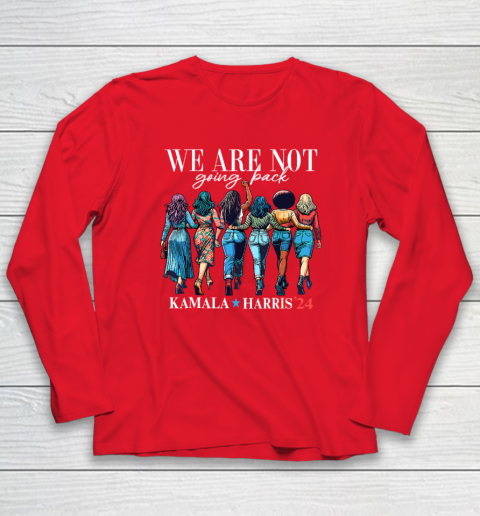 We Are Not Going Back Kamala Harris Waltz 24 Madam President Long Sleeve T-Shirt 6