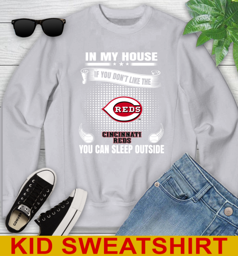 Cincinnati Reds MLB Baseball In My House If You Don't Like The Reds You Can Sleep Outside Shirt Youth Sweatshirt 3