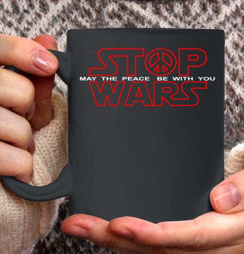 Star Wars Shirt Stop Wars  May The Peace Be With You Ceramic Mug 11oz