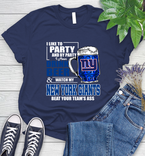 NFL I Like To Party And By Party I Mean Drink Beer and Watch My New York Giants Beat Your Team's Ass Football Women's T-Shirt 14