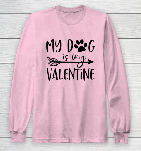 My Dog Is My Valentine Cute Funny Valentine s Day Long Sleeve T-Shirt 6