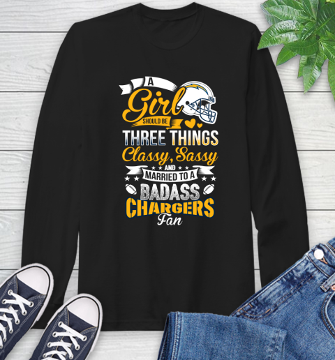 San Diego Chargers NFL Football A Girl Should Be Three Things Classy Sassy And A Be Badass Fan Long Sleeve T-Shirt