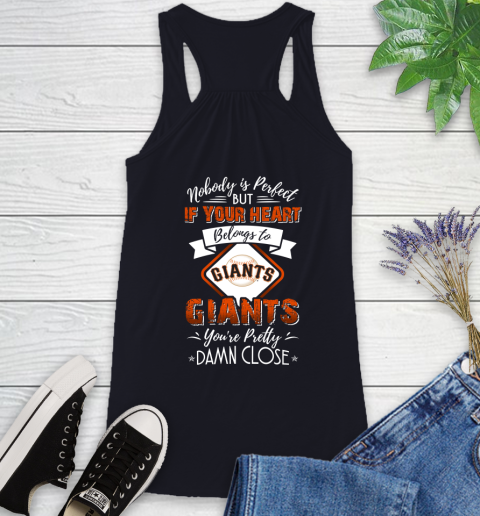 MLB Baseball San Francisco Giants Nobody Is Perfect But If Your Heart Belongs To Giants You're Pretty Damn Close Shirt Racerback Tank - Image 8