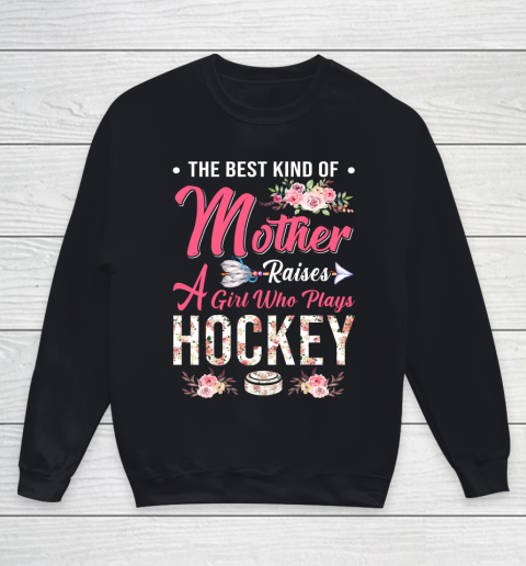 Hockey the best kind of mother raises a girl Youth Sweatshirt