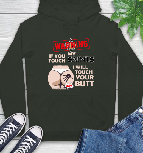 New Orleans Saints NFL Football Warning If You Touch My Team I Will Touch My Butt Hoodie 12