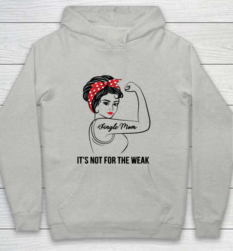 Mother's Day Funny Gift Ideas Apparel  Single Mom Not For The Weak T Shirt Youth Hoodie