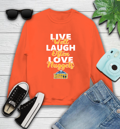 NBA Basketball Denver Nuggets Live Well Laugh Often Love Shirt Sweatshirt 3