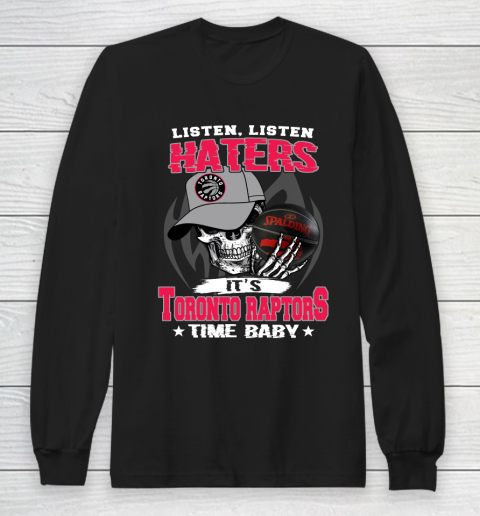 Listen Haters It is RAPTORS Time Baby NBA Long Sleeve T-Shirt
