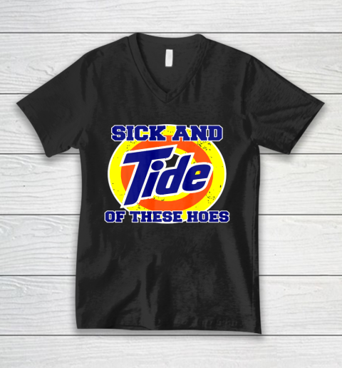 Sick And Tide Of These Hoes V-Neck T-Shirt
