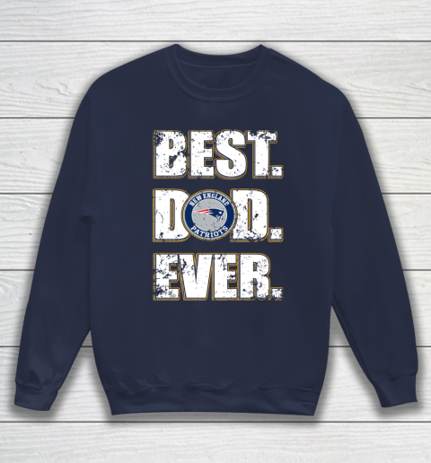 NFL New England Patriots Football Best Dad Ever Family Shirt Sweatshirt 2